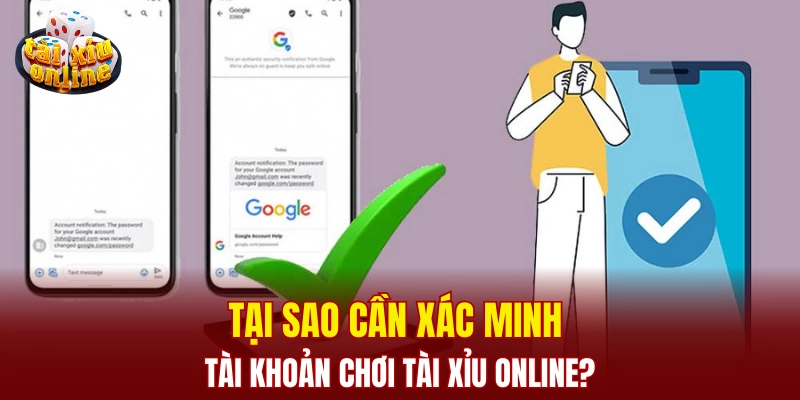 Cách xác minh tài khoản chơi tài xỉu tại Tài Xỉu Online Tại sao cần xác minh tài khoản chơi tài xỉu online?